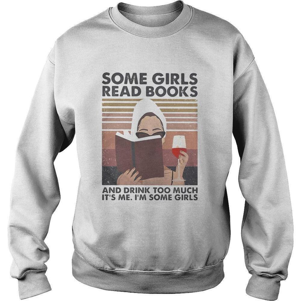 Some Girls Read Books And Drink Too Much Its Me Im Some GirlsRetro Sweatshirt